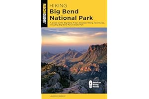 Hiking Big Bend National Park: A Guide to the Big Bend Area's Greatest Hiking Adventures, Including Big Bend Ranch State Park