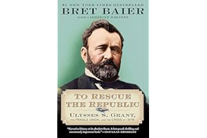 To Rescue the Republic: Ulysses S. Grant, the Fragile Union, and the Crisis of 1876 (The Presidential Series)