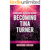 Arrows Across Eons: Becoming Tina Turner book cover