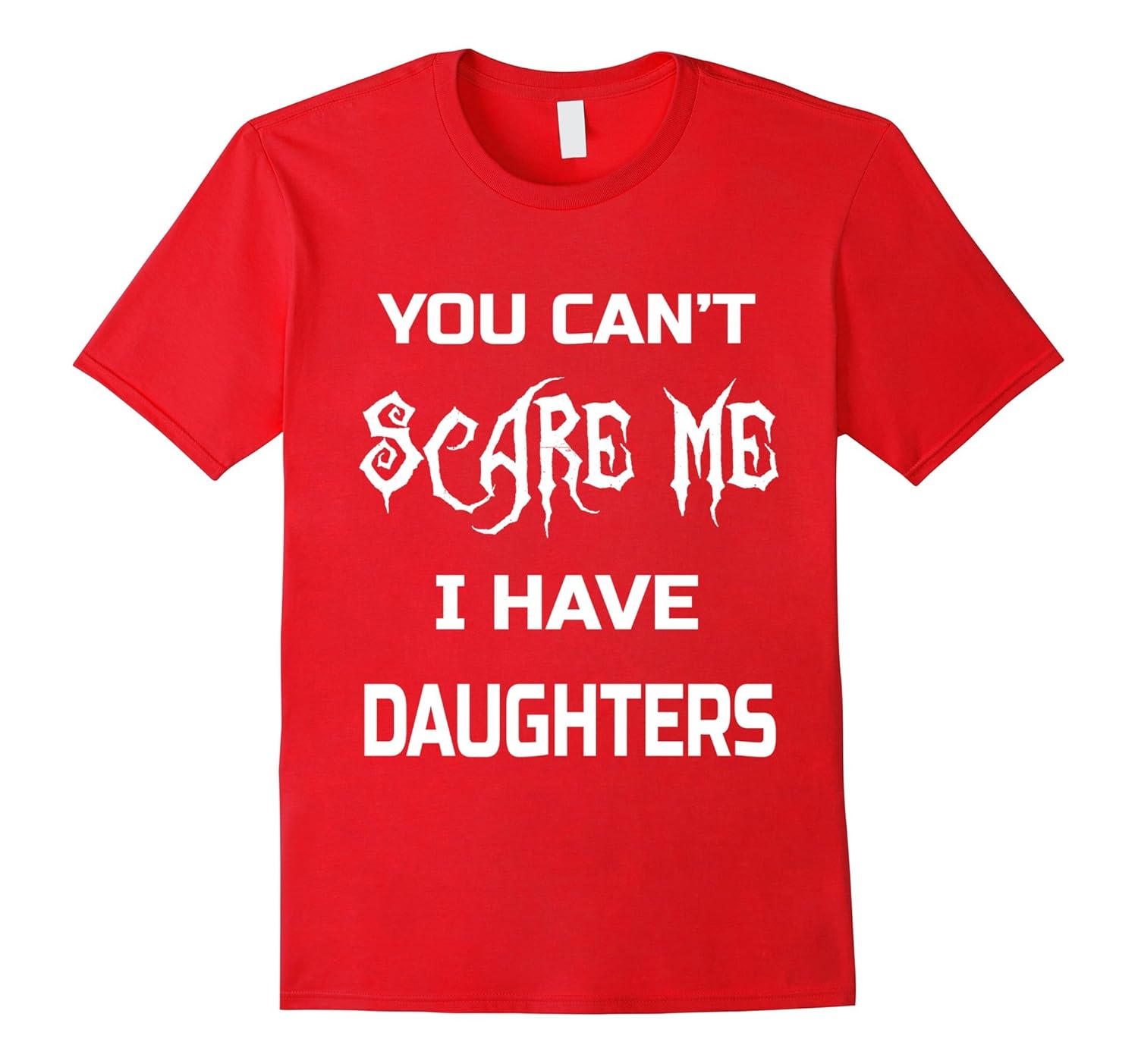 You Can't Scare Me I Have Daughters T-shirt Dads & Moms Gift-anz