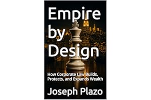 Empire by Design: How Corporate Law Builds, Protects, and Expands Wealth