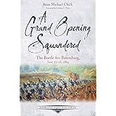 A Grand Opening Squandered: The Battle for Petersburg: June 15-18, 1864 (Emerging Civil War Series)
