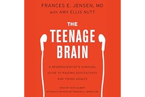 The Teenage Brain: A Neuroscientist's Survival Guide to Raising Adolescents and Young Adults