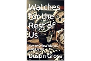 Watches for the Rest of Us: How to Collect Without Going Broke