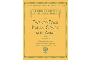 24 Italian Songs and Arias Complete: Classical Music Vocal Songbook for Medium High and Medium Low Voice | Italian Aria and O