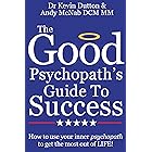 The Good Psychopath's Guide To Success: How to use your inner psychopath to get the most out of life