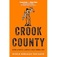 Crook County: Racism and Injustice in America's Largest Criminal Court