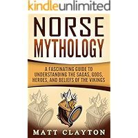 Norse Mythology: A Fascinating Guide to Understanding the Sagas, Gods, Heroes, and Beliefs of the Vikings (Greek… book cover