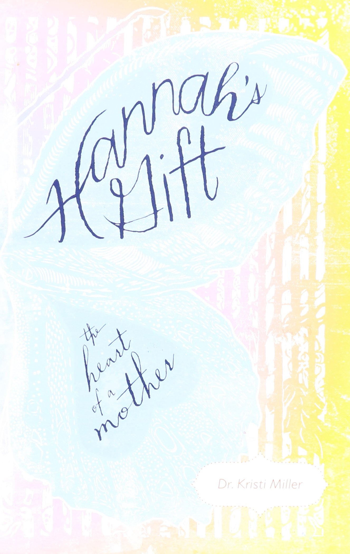 kristi miller outdoor home living on Hannah S Gift The Heart Of A Mother Miller Dr Kristi 9780984306398 Amazon Com Books