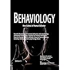 Behaviology, New science of human behavior: Recent discoveries in human behavior and psychology. Advanced Psychology. Analysi