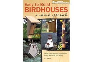 Easy to Build Birdhouses - A Natural Approach: Must Know Info to Attract and Keep the Birds You Want (Popular Woodworking)