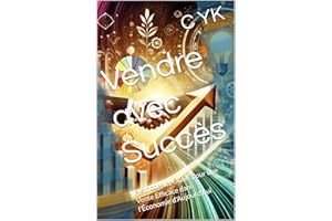 Vendre avec Succès: Méthodes et Outils pour une Vente Efficace dans l'Économie d'Aujourd'hui (French Edition)