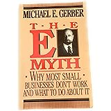 The E-Myth : Why Most Small Businesses Don't Work and What to Do About It