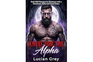 Kneel for the Alpha: Dark MM Omegaverse Romance with a Dominant Alpha and Fated Mates