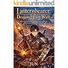 Lanternbearer of the Dragon-Heart Wall: A Reincarnated Weapon-Crafter Epic Fantasy of Spears, Swords, and a Frontier City of Lights