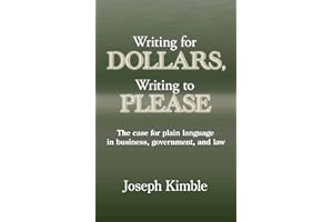 Writing for Dollars, Writing to Please: The Case for Plain Language in Business, Government, and Law