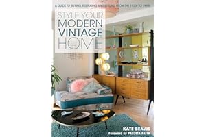 Style Your Modern Vintage Home: A Guide to Buying, Restoring and Styling from the 1920s to 1990s