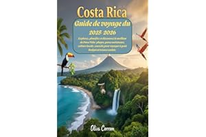 Guide de voyage du Costa Rica 2025-2026 : Explorez, planifiez et découvrez le meilleur de Pura Vida : plages, parcs nationaux