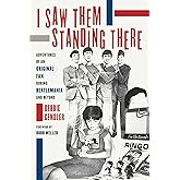 I Saw Them Standing There: Adventures of an Original Fan during Beatlemania and Beyond