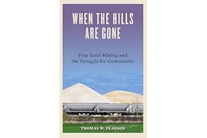 When the Hills Are Gone: Frac Sand Mining and the Struggle for Community