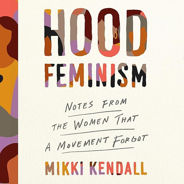 Amazon Com Hood Feminism Notes From The Women That A Movement Forgot Audible Audio Edition Mikki Kendall Mikki Kendall Penguin Audio Books Amazon Com Hood Feminism Notes From The Women That A Movement Forgot Audible Audio Edition Mikki Kendall Mikki Kendall Penguin Audio Books
