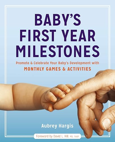 Download Baby's First Year Milestones: Promote & Celebrate Your Baby's Development With Monthly Games & Activities PDF