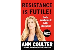 Resistance Is Futile!: How the Trump-Hating Left Lost Its Collective Mind