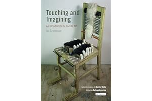 Touching and Imagining: An Introduction to Tactile Art (International Library of Modern and Contemporary Art)
