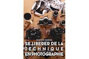 Se libérer de la technique en photographie (French Edition)