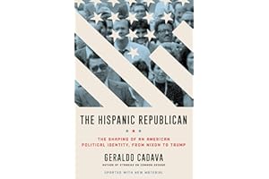 The Hispanic Republican: The Shaping of an American Political Identity, from Nixon to Trump: A Provocative Exploration of Hispanic Conservatism in America from Nixon to Trump