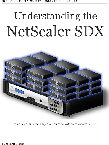 Download Understanding the NetScaler SDX: The Story Of How I Built My Own SDX Clone and How You Can Too (English Edition) PDF