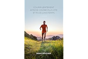 Courir lentement afin de courir plus vite et plus longtemps – 2e édition (French Edition)