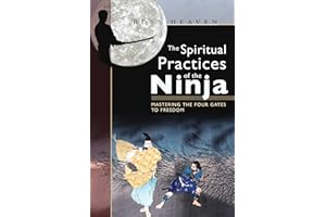 The Spiritual Practices of the Ninja: Mastering the Four Gates to Freedom