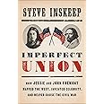Imperfect Union: How Jessie and John Frémont Mapped the West, Invented Celebrity, and Helped Cause the Civil War