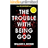 The Trouble With Being God: 10th Anniversary Special Edition