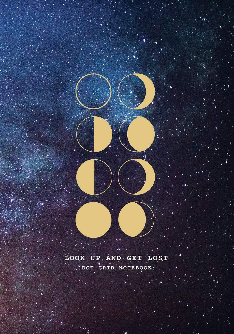 Look At The Moon Quotes Look Up And Get Lost : Dot Grid Notebook: Galaxy Milky Way Moon Phases  Blank Dotted Grid Journal With Inspirational Quote For Writing, Journaling,  Note Taking - 150 Pages - 7X10: Macherie