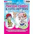 How to Draw Manga Chibis & Cute Critters: Discover techniques for creating adorable chibi characters and doe-eyed manga animals (Walter Foster Studio)