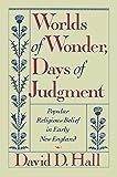 Worlds of Wonder, Days of Judgment: Popular Religious Belief in Early New England