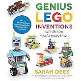 Genius LEGO Inventions with Bricks You Already Have: 40+ New Robots, Vehicles, Contraptions, Gadgets, Games and Other Fun STEM Creations