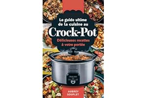 Le Guide Ultime de la Cuisine au Crock-Pot: Délicieuses Recettes à Votre Portée (French Edition)