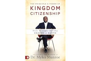 The Principle and Power of Kingdom Citizenship: Keys to Experiencing Heaven on Earth