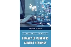 A Practical Guide to Library of Congress Subject Headings