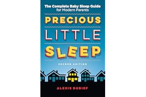 Precious Little Sleep - Second Edition: The Complete Baby Sleep Guide for Modern Parents