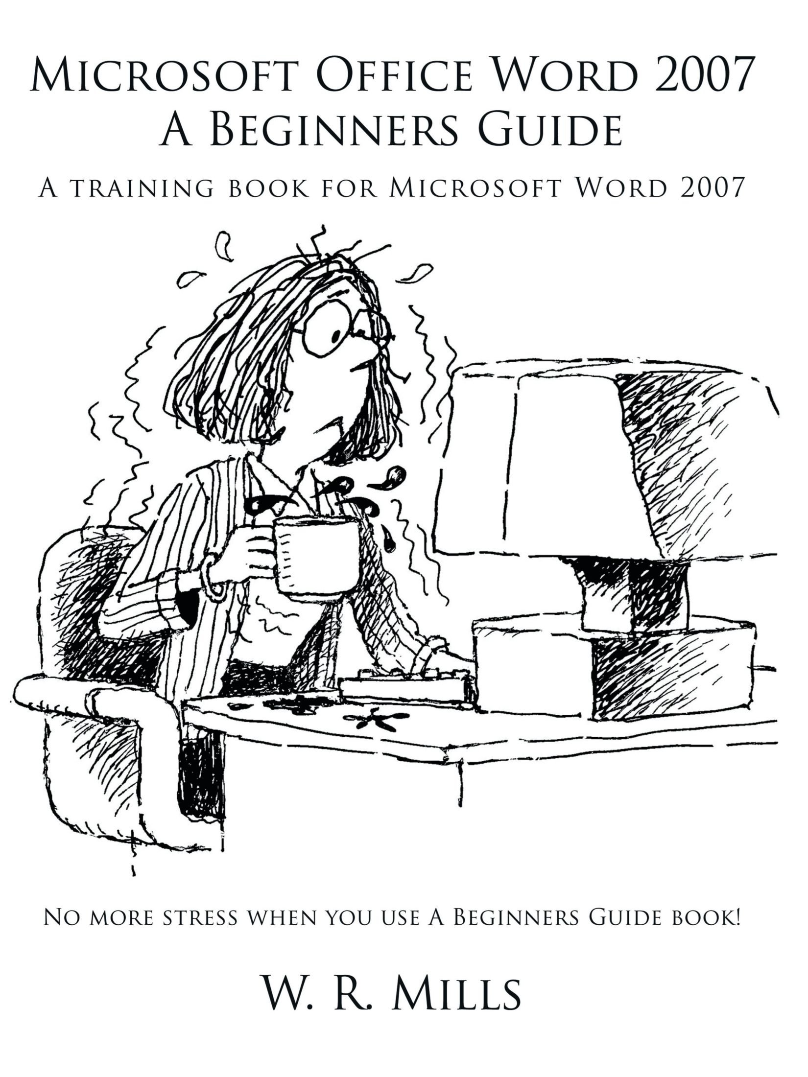 Microsoft Office Word 2007 A Beginners Guide: A training book for Microsoft  Word 2007 Paperback – January 14, 2010