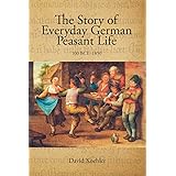 The Story of Everyday German Peasant Life: 100 BCE to 1850