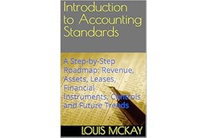 Introduction to Accounting Standards: A Step-by-Step Roadmap: Revenue, Assets, Leases, Financial Instruments, Controls and Fu