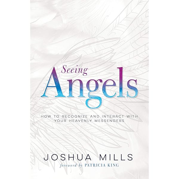 Seeing Angels How To Recognize And Interact With Your Heavenly Messengers Kindle Edition By Mills Joshua King Patricia Religion Spirituality Kindle Ebooks Amazon Com