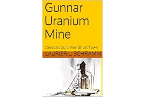 Gunnar Uranium Mine: Canada’s Cold War Ghost Town