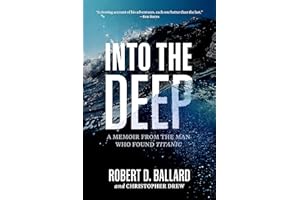 Into the Deep: A Memoir From the Man Who Found Titanic