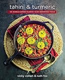 Tahini and Turmeric: 101 Middle Eastern Classics--Made Irresistibly Vegan